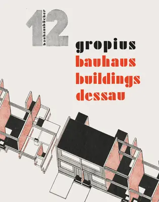 Walter Gropius: Clădirile Bauhaus Dessau: Bauhausbcher 12 - Walter Gropius: Bauhaus Buildings Dessau: Bauhausbcher 12