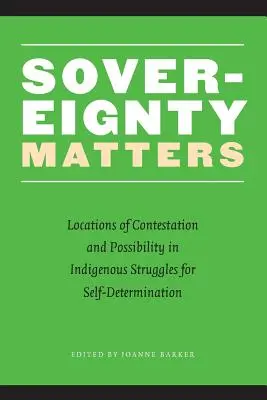 Suveranitatea contează: Locuri de contestare și posibilitate în luptele indigene pentru autodeterminare - Sovereignty Matters: Locations of Contestation and Possibility in Indigenous Struggles for Self-Determination