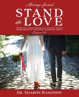 Stați în dragoste: Peste toate aceste virtuți puneți dragostea care le leagă pe toate într-o unitate desăvârșită Coloseni 3:14 Jurnal de căsătorie - Stand in Love: Over all these virtues put on love which binds them all together in perfect unity Colossians 3:14 Marriage Journal
