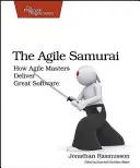 The Agile Samurai: How Agile Masters Deliver Great Software (Samuraiul agil: Cum maeștrii Agile livrează software excelent) - The Agile Samurai: How Agile Masters Deliver Great Software