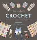 Ruby & Custard's Crochet: Proiecte creative de croșetat pentru a face, împărtăși și iubi - Ruby & Custard's Crochet: Creative Crochet Projects to Make, Share and Love