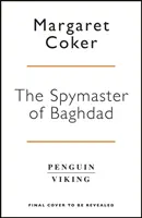 Spymaster of Baghdad - Povestea neștiută a celulei de informații de elită care a întors soarta împotriva ISIS - Spymaster of Baghdad - The Untold Story of the Elite Intelligence Cell that Turned the Tide against ISIS