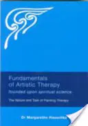 Fundamentele terapiei artistice: Bazate pe știința spirituală: Natura și sarcina terapiei prin pictură - Fundamentals of Artistic Therapy: Founded Upon Spiritual Science: The Nature and Task of Painting Therapy