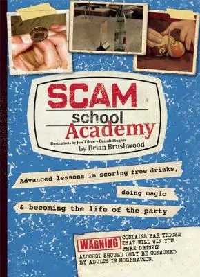 Academia Scam School: Lecții avansate pentru a obține băuturi gratuite, a face magie și a deveni viața petrecerii - Scam School Academy: Advanced Lessons in Scoring Free Drinks, Doing Magic, and Becoming the Life of the Party