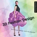 Design vestimentar 3D - Tehnică, design și vizualizare - 3D Fashion Design - Technique, design and visualization