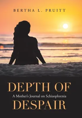 Adâncimea disperării: Jurnalul unei mame despre schizofrenie - Depth of Despair: A Mother's Journal on Schizophrenia