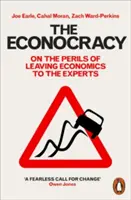 Econocrația: Despre pericolele lăsării economiei pe seama experților (On the Perils of Leaving Economics to the Experts) - The Econocracy: On the Perils of Leaving Economics to the Experts