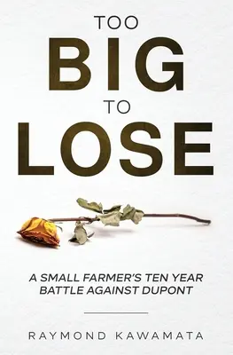Prea mare pentru a pierde: lupta de zece ani a unui mic fermier împotriva DuPont - Too Big to Lose: A Small Farmer's Ten Year Battle Against DuPont
