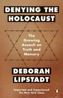 Denying the Holocaust - The Growing Assault On Truth And Memory (Negarea Holocaustului - Asaltul în creștere asupra adevărului și memoriei) - Denying the Holocaust - The Growing Assault On Truth And Memory