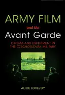 Filmul armatei și avangarda: cinema și experiment în armata cehoslovacă - Army Film and the Avant Garde: Cinema and Experiment in the Czechoslovak Military