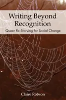 Scrierea dincolo de recunoaștere: Relatări Queer pentru schimbare socială - Writing Beyond Recognition: Queer Re-Storying for Social Change