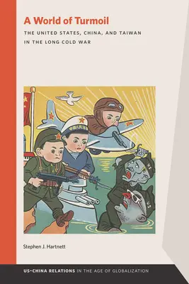 O lume agitată: Statele Unite, China și Taiwan în lungul Război Rece - A World of Turmoil: The United States, China, and Taiwan in the Long Cold War
