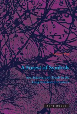 Ein Wald von Symbolen: Kunst, Wissenschaft und Wahrheit im langen neunzehnten Jahrhundert - A Forest of Symbols: Art, Science, and Truth in the Long Nineteenth Century