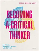 Becoming a Critical Thinker - Pentru studiile tale universitare și nu numai - Becoming a Critical Thinker - For your university studies and beyond
