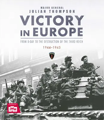 Victoria în Europa: De la Ziua Z la distrugerea celui de-al Treilea Reich, 1944-1945, Ziua Ve, Al Doilea Război Mondial - Victory in Europe: From D-Day to the Destruction of the Third Reich, 1944-1945, Ve Day, WWII