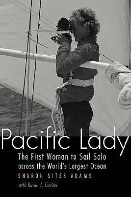 Pacific Lady: Prima femeie care a navigat singură prin cel mai mare ocean din lume - Pacific Lady: The First Woman to Sail Solo Across the World's Largest Ocean
