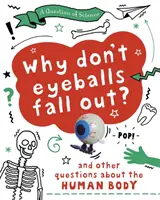 Întrebare de știință: De ce nu-ți cad globii oculari? Și alte întrebări despre corpul uman - Question of Science: Why Don't Your Eyeballs Fall Out? And Other Questions about the Human Body