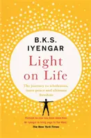 Light on Life - Călătoria yoga către integritate, pace interioară și libertate supremă - Light on Life - The Yoga Journey to Wholeness, Inner Peace and Ultimate Freedom