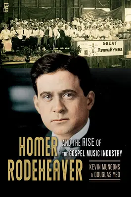 Homer Rodeheaver și ascensiunea industriei muzicii gospel, 1 - Homer Rodeheaver and the Rise of the Gospel Music Industry, 1