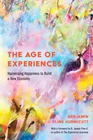 The Age of Experiences (Epoca experiențelor): Exploatarea fericirii pentru a construi o nouă economie - The Age of Experiences: Harnessing Happiness to Build a New Economy