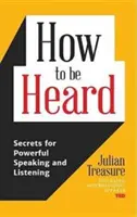 How to Be Heard: Secrete pentru a vorbi și a asculta cu putere (Communication Skills Book) - How to Be Heard: Secrets for Powerful Speaking and Listening (Communication Skills Book)