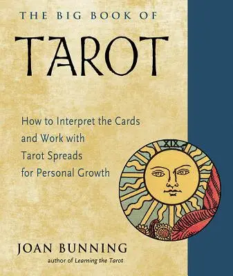 The Big Book of Tarot: Cum să interpretezi cărțile și să lucrezi cu întinderile de tarot pentru creșterea personală - The Big Book of Tarot: How to Interpret the Cards and Work with Tarot Spreads for Personal Growth