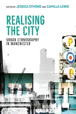Realising the City: Etnografie urbană în Manchester - Realising the City: Urban Ethnography in Manchester
