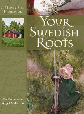 Rădăcinile tale suedeze: Un manual pas cu pas - Your Swedish Roots: A Step by Step Handbook