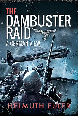 Raidul Dambuster: o viziune germană - The Dambuster Raid: A German View