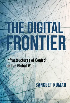 Frontiera digitală: Infrastructuri de control pe web-ul global - The Digital Frontier: Infrastructures of Control on the Global Web