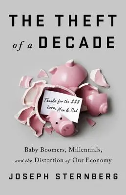 Furtul unui deceniu: Cum au furat Baby Boomers viitorul economic al Millennials - The Theft of a Decade: How the Baby Boomers Stole the Millennials' Economic Future