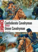 Cavalerul confederat vs cavalerul Uniunii: Teatrul de Est 1861-65 - Confederate Cavalryman Vs Union Cavalryman: Eastern Theater 1861-65