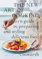 Noua artă a gătitului - Un ghid modern pentru prepararea și stilizarea mâncării delicioase - New Art of Cooking - A Modern Guide to Preparing and Styling Delicious Food
