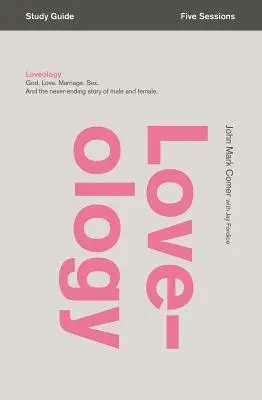Loveology: Dumnezeu. Dragoste. Căsătoria. Sexul. și povestea fără sfârșit a bărbatului și a femeii. - Loveology: God. Love. Marriage. Sex. and the Never-Ending Story of Male and Female.