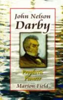 John Nelson Darby - pionier al profeției - John Nelson Darby - Prophetic Pioneer