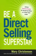 Be a Direct Selling Superstar: Atinge libertatea financiară pentru tine și pentru alții ca lider în vânzări directe - Be a Direct Selling Superstar: Achieve Financial Freedom for Yourself and Others as a Direct Sales Leader