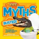 National Geographic Kids Myths Busted!: Exact când credeai că știi ce știi... - National Geographic Kids Myths Busted!: Just When You Thought You Knew What You Knew...