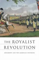 Revoluția regalistă: Monarhia și fondarea Americii - The Royalist Revolution: Monarchy and the American Founding
