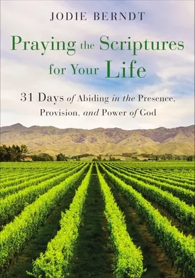 Rugăciunea Scripturilor pentru viața ta: 31 de zile de rămânere în prezența, aprovizionarea și puterea lui Dumnezeu - Praying the Scriptures for Your Life: 31 Days of Abiding in the Presence, Provision, and Power of God