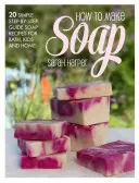 The Natural and Handmade Soap Book: 20 de rețete de săpunuri delicioase și delicate pentru baie, copii și casă - The Natural and Handmade Soap Book: 20 Delightful and Delicate Soap Recipes for Bath, Kids and Home