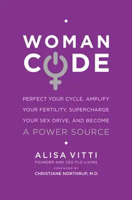Womancode: Perfecționează-ți ciclul, amplifică-ți fertilitatea, supraîncarcă-ți apetitul sexual și devino o sursă de putere - Womancode: Perfect Your Cycle, Amplify Your Fertility, Supercharge Your Sex Drive, and Become a Power Source