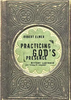 Practicarea prezenței lui Dumnezeu: Fratele Lawrence pentru cititorul de astăzi - Practicing God's Presence: Brother Lawrence for Today's Reader