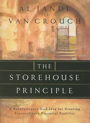 Principiul depozitului: O idee revoluționară a lui Dumnezeu pentru crearea unei stabilități financiare extraordinare - The Storehouse Principle: A Revolutionary God Idea for Creating Extraordinary Financial Stability