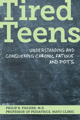Adolescenți obosiți: Înțelegerea și cucerirea oboselii cronice și a olfactivelor - Tired Teens: Understanding and Conquering Chronic Fatigue and Pots