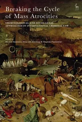 Breaking the Cycle of Mass Atrocities: Abordări criminologice și socio-juridice în dreptul penal internațional - Breaking the Cycle of Mass Atrocities: Criminological and Socio-Legal Approaches in International Criminal Law