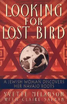 În căutarea păsării pierdute: O femeie evreică își descoperă rădăcinile Navajo - Looking for Lost Bird: A Jewish Woman Discovers Her Navajo Roots