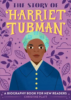 Povestea lui Harriet Tubman: O carte biografică pentru noi cititori - The Story of Harriet Tubman: A Biography Book for New Readers