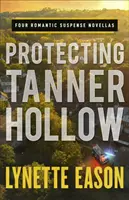 Protejarea Tanner Hollow: Patru nuvele romantice de suspans - Protecting Tanner Hollow: Four Romantic Suspense Novellas