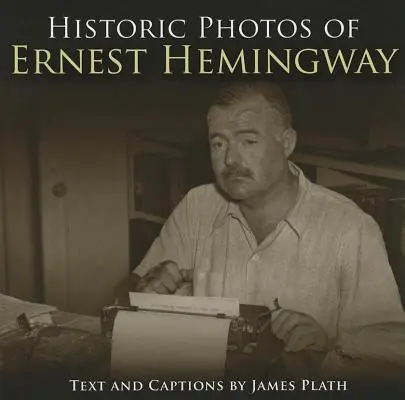 Fotografii istorice ale lui Ernest Hemingway - Historic Photos of Ernest Hemingway