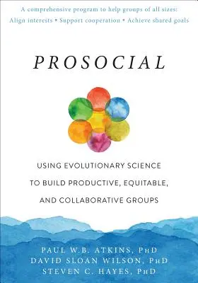 Prosocial: Utilizarea științei evoluționiste pentru a crea grupuri productive, echitabile și colaborative - Prosocial: Using Evolutionary Science to Build Productive, Equitable, and Collaborative Groups